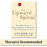 The Upward Spiral: Using Neuroscience to Reverse the Course of Depression, One Small Change at a Time