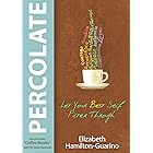 Percolate: Let Your Best Self Filter Through