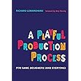 A Playful Production Process: For Game Designers (and Everyone)