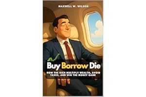 Buy Borrow Die: How the Rich Multiply Wealth, Avoid Taxes, and Win the Money Game (Pocket MBA Series Book 2)