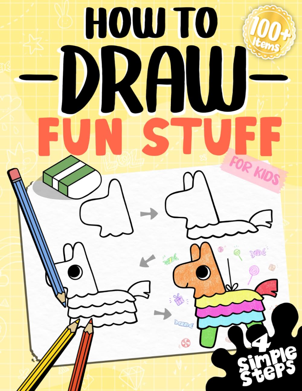 How To Draw Fun Stuff For Kids: Learn To Draw Anything Fun And Cute All In 4 Simple Steps With This Beginner Friendly Step By Step Drawing Book (How To Draw Series) How To Draw Fun Stuff For Kids: Learn To Draw Anything Fun And Cute All In 4 Simple Steps With This Beginner Friendly Step By Step Drawing Book (How To Draw Series) Paperback