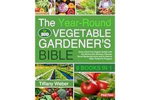 The Year-Round Vegetable Gardener's Bible: 9 books in 1: Grow a Pest-Free Organic Garden with the Old Farmer's Almanac, Discover Secret Gardening Hacks and Go Back to Eden. Perfect for Preppers