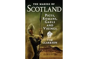The Makers of Scotland: Picts, Romans, Gaels and Vikings