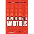 Unapologetically Ambitious: Take Risks, Break Barriers, and Create Success on Your Own Terms