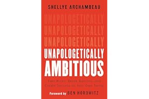 Unapologetically Ambitious: Take Risks, Break Barriers, and Create Success on Your Own Terms