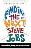 Finding the Next Steve Jobs: How to Find, Keep, and Nurture Talent
