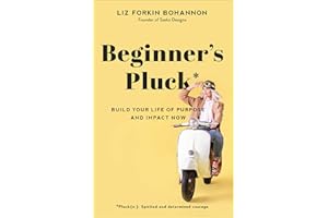 Beginner's Pluck: Build Your Life of Purpose and Impact Now