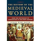 The History of the Medieval World: From the Conversion of Constantine to the First Crusade