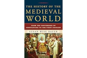 The History of the Medieval World: From the Conversion of Constantine to the First Crusade