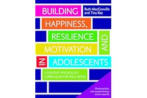 Building Happiness, Resilience and Motivation in Adolescents: A Positive Psychology Curriculum for Well-Being