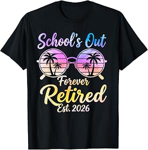 Retired Teacher 2026 Schools Out Forever Teacher Retirement T-Shirt