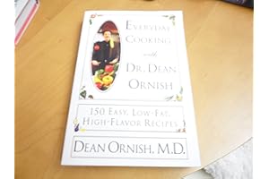 Everyday Cooking With Dr. Dean Ornish: 150 Easy, Low-Fat, High-Flavor Recipes