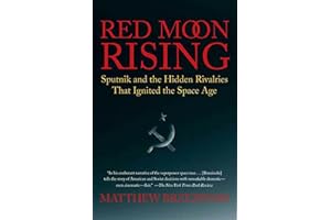 Red Moon Rising: Sputnik and the Hidden Rivalries That Ignited the Space Age