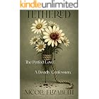 Tethered: The Perfect Love. A Deadly Confession. Secrets Unravel and Death Follows Close Behind.