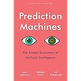Prediction Machines: The Simple Economics of Artificial Intelligence