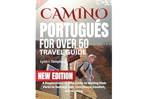 CAMINO PORTUGUES FOR OVER 50: A Practical and Soulful Guide to Walking from Porto to Santiago with Confidence, Comfort, and M