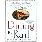 Dining By Rail: The History and Recipes of America's Golden Age of Railroad Cuisine