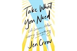 Take What You Need: Life Lessons after Losing Everything