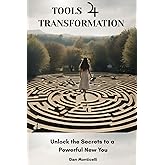 Tools 4 Transformation: Unlock the Secrets to a Powerful New You
