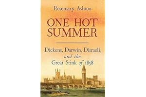 One Hot Summer: Dickens, Darwin, Disraeli, and the Great Stink of 1858