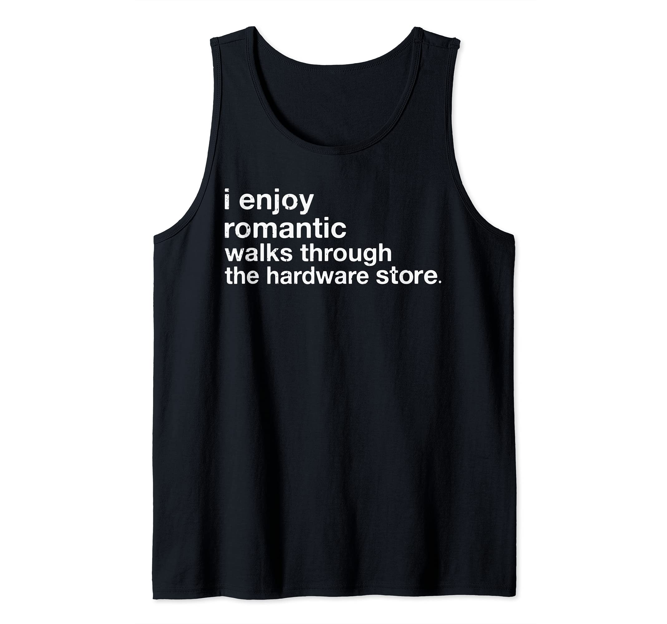 I Enjoy Romantic Walks Through The Hardware Store Carpentry Tank Top