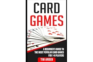 Card Games: A Beginner’s Guide to The Most Popular Card Games for 1-8 Players (Card Games for Beginners)