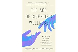 The Age of Scientific Wellness: Why the Future of Medicine Is Personalized, Predictive, Data-Rich, and in Your Hands