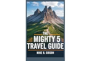 The Mighty 5 Travel Guide Exploring Zion Bryce Canyon, Arches Canyonlands And Capital Reef National Parks: A complete guide to Utah most stunning landscapes.