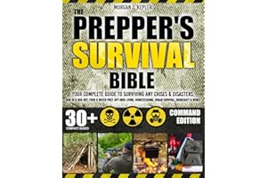 The Prepper’s Survival Bible: Your Complete Guide to Surviving Any Crises & Disasters. Bug-In & Bug-Out, Food & Water Prep, Off-Grid Living, Homesteading, Urban Survival, Bushcraft & More!