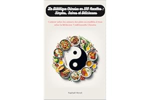 La Diététique Chinoise en 100 Recettes : Simples, Saines et Délicieuses: Cuisiner selon les saisons des plats accessibles à t