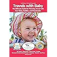 Travels with Baby: The Ultimate Guide for Planning Travel with Your Baby, Toddler, and Preschooler