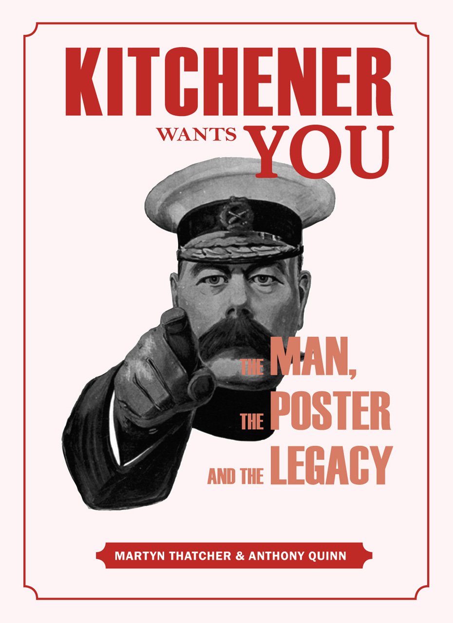 Kitchener Wants You The Man The Poster And The Legacy Martyn