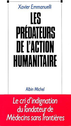 Download Les Prédateurs de l'action humanitaire : Le cri d'indignation du fondateur de Médecins sans frontières PDF