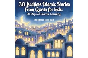 30 Bedtime Islamic Stories From Quran for Kids: 30 Peaceful Night Stories to Teach Faith, Manners, and Islamic Values (30 Day
