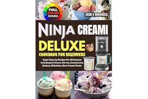 Ninja Creami Deluxe Cookbook for Beginners: Super Easy Icy Recipes for All Seasons Including Ice Cream, Mix-Ins, Creamiccino, Gelatos, Milkshake, More Frozen Treats