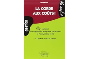 La corde aux coûts. Maîtriser la comptabilité analytique et l'analyse des coûts. 25 fiches et exercices corrigés