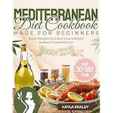 Mediterranean Diet Cookbook Made for Beginners: Quick Recipes for a Nutritious Lifestyle & 2000+ Tastes of Health | 30-Day Easy Plan with a Seasonal Ingredient List for Maximum Well-Being