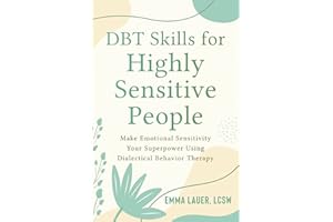 DBT Skills for Highly Sensitive People: Make Emotional Sensitivity Your Superpower Using Dialectical Behavior Therapy