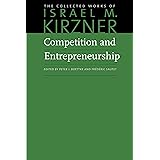 Competition and Entrepreneurship (The Collected Works of Israel M. Kirzner)