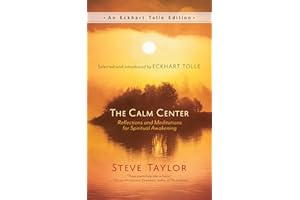 The Calm Center: Reflections and Meditations for Spiritual Awakening (An Eckhart Tolle Edition)