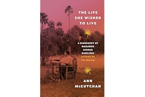 The Life She Wished to Live: A Biography of Marjorie Kinnan Rawlings, author of The Yearling