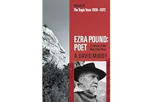Ezra Pound: Poet: Volume III: The Tragic Years 1939-1972
