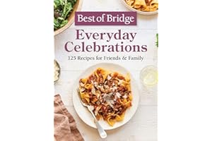 Best of Bridge Everyday Celebrations: 125 Recipes for Friends and Family