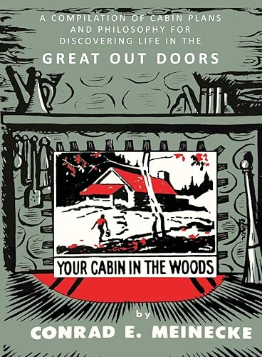 Download Your Cabin in the Woods: A Compilation of Cabin Plans and Philosophy for Discovering Life in the Great Out Doors: A Compilation of Cabin Plans and ... for Discovering Life in the Great Out Doors PDF
