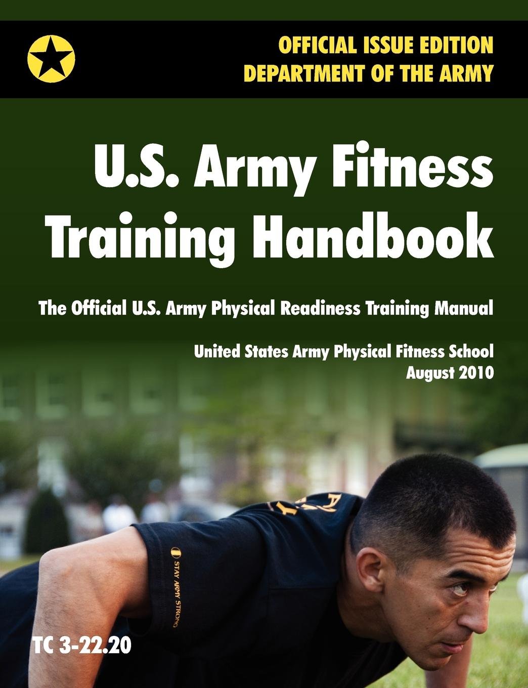 U.S. Army Fitness Training Handbook: The Official U.S. Army Physical  Readiness Training Manual (August 2010 revision, Training Circular TC  3-22.20) ...
