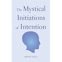 Mystical Initiations of Intention (The Path to Self-Mastery Book 6)