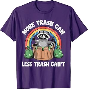More Trash Can Less Trash Can't T-Shirt