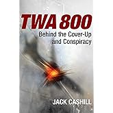 TWA 800: Behind the Cover-Up and Conspiracy