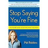 Stop Saying You're Fine: The No-BS Guide to Getting What You Want
