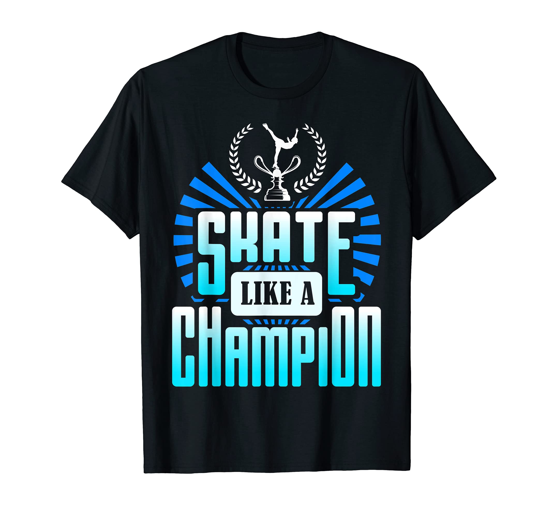 Skate like a Champion / Skateboard Longboard Skater Gifts T-Shirt